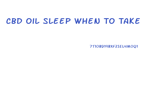 Cbd Oil Sleep When To Take