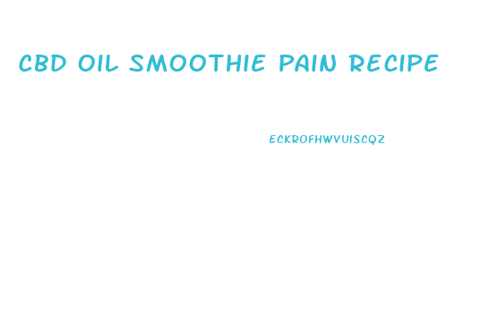 Cbd Oil Smoothie Pain Recipe