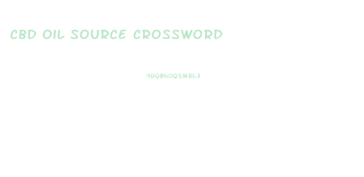 Cbd Oil Source Crossword