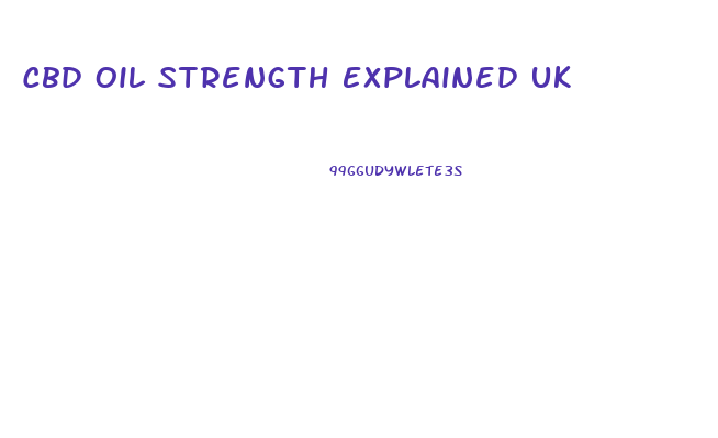 Cbd Oil Strength Explained Uk