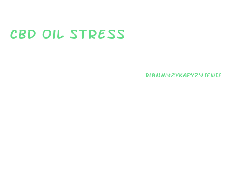 Cbd Oil Stress