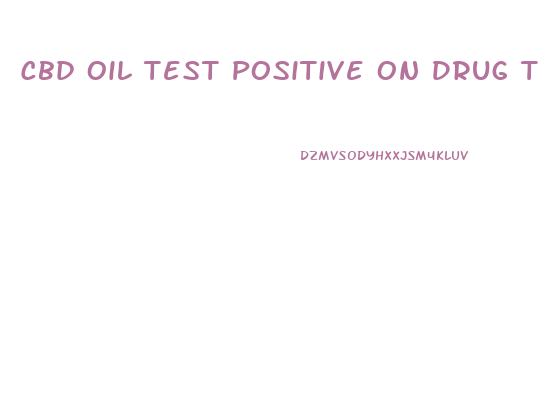 Cbd Oil Test Positive On Drug Test