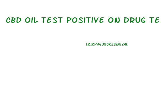 Cbd Oil Test Positive On Drug Test