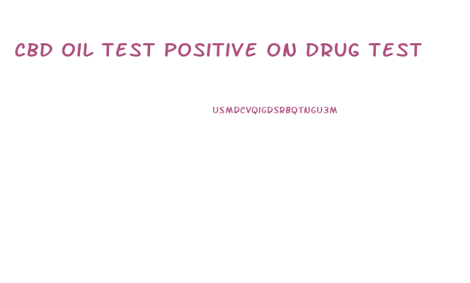 Cbd Oil Test Positive On Drug Test