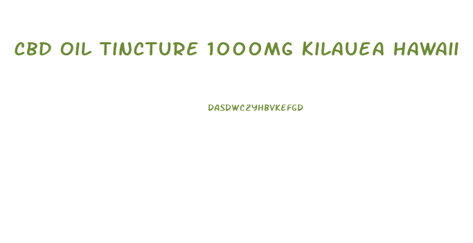 Cbd Oil Tincture 1000mg Kilauea Hawaii