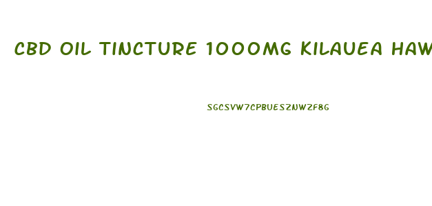 Cbd Oil Tincture 1000mg Kilauea Hawaii