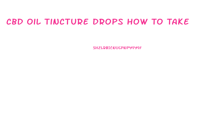 Cbd Oil Tincture Drops How To Take