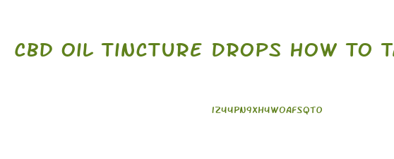 Cbd Oil Tincture Drops How To Take