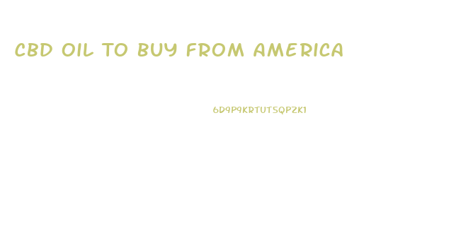 Cbd Oil To Buy From America