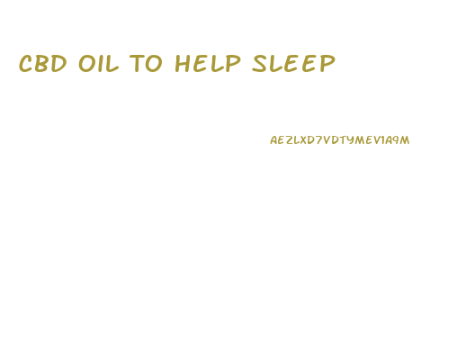 Cbd Oil To Help Sleep