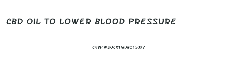 Cbd Oil To Lower Blood Pressure