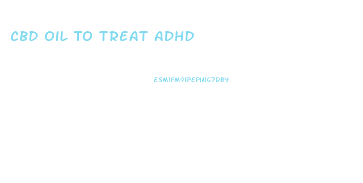 Cbd Oil To Treat Adhd