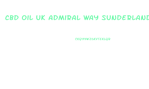 Cbd Oil Uk Admiral Way Sunderland Sr3 3xw
