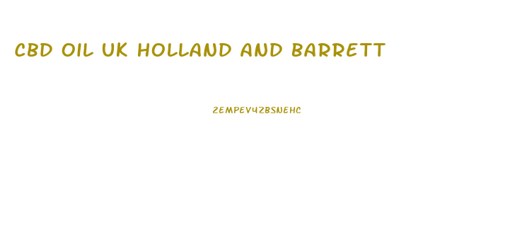 Cbd Oil Uk Holland And Barrett