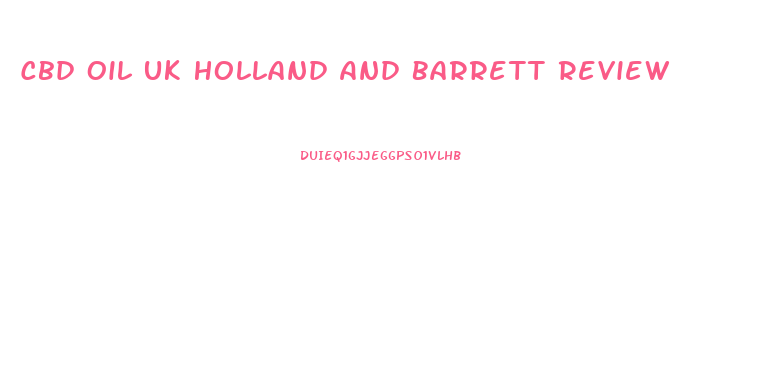 Cbd Oil Uk Holland And Barrett Review