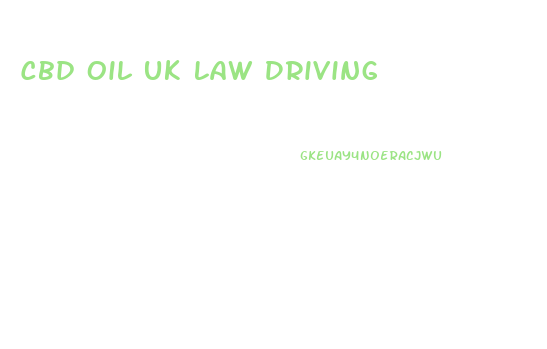 Cbd Oil Uk Law Driving