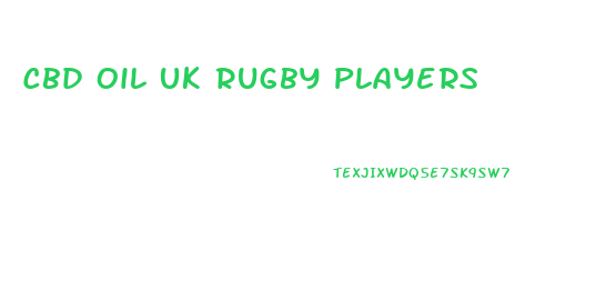 Cbd Oil Uk Rugby Players