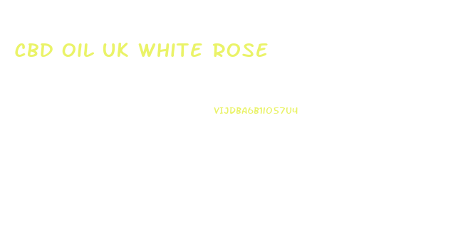 Cbd Oil Uk White Rose