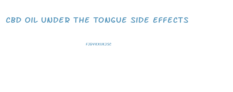 Cbd Oil Under The Tongue Side Effects
