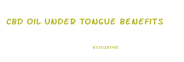 Cbd Oil Under Tongue Benefits