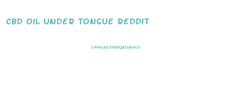 Cbd Oil Under Tongue Reddit