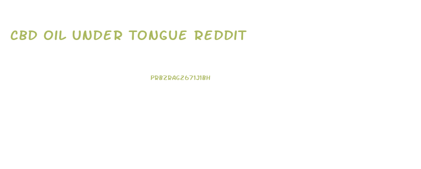 Cbd Oil Under Tongue Reddit