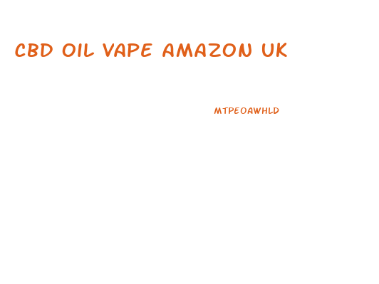 Cbd Oil Vape Amazon Uk