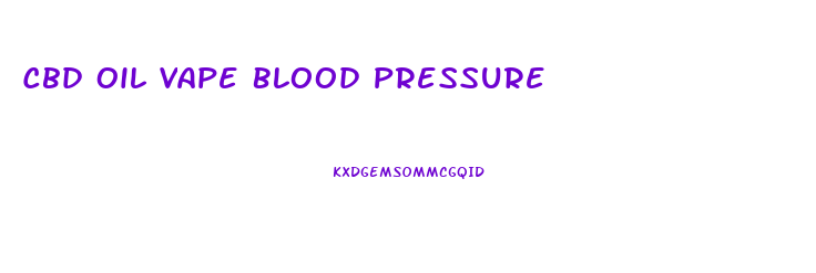 Cbd Oil Vape Blood Pressure