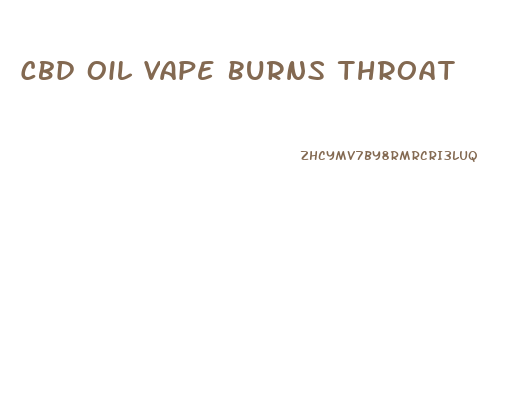 Cbd Oil Vape Burns Throat