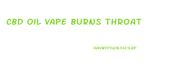 Cbd Oil Vape Burns Throat