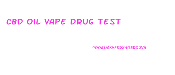 Cbd Oil Vape Drug Test