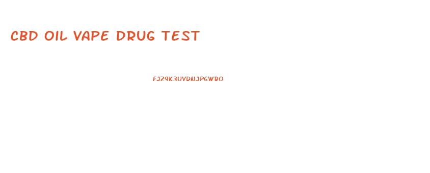 Cbd Oil Vape Drug Test