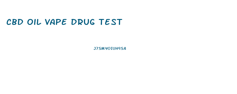 Cbd Oil Vape Drug Test