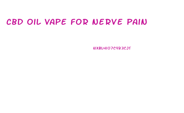 Cbd Oil Vape For Nerve Pain
