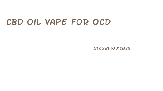 Cbd Oil Vape For Ocd