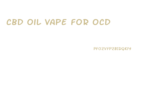 Cbd Oil Vape For Ocd