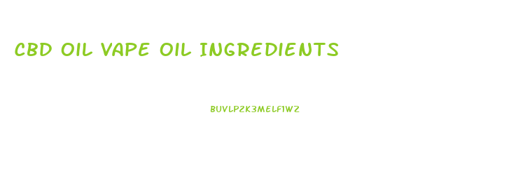 Cbd Oil Vape Oil Ingredients