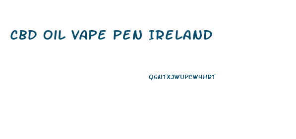 Cbd Oil Vape Pen Ireland