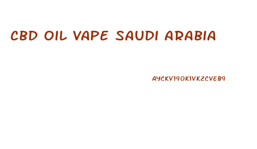 Cbd Oil Vape Saudi Arabia