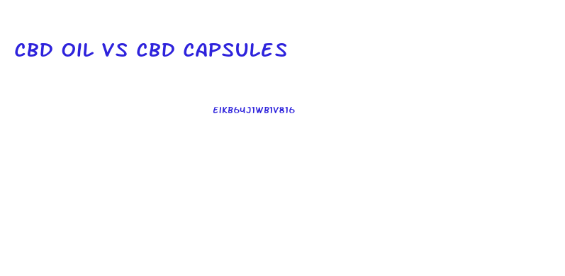 Cbd Oil Vs Cbd Capsules