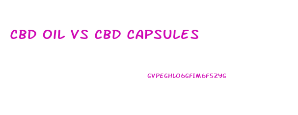 Cbd Oil Vs Cbd Capsules