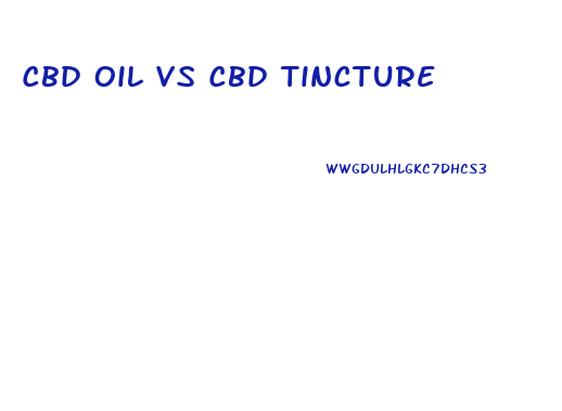 Cbd Oil Vs Cbd Tincture