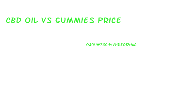 Cbd Oil Vs Gummies Price