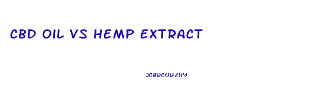 Cbd Oil Vs Hemp Extract