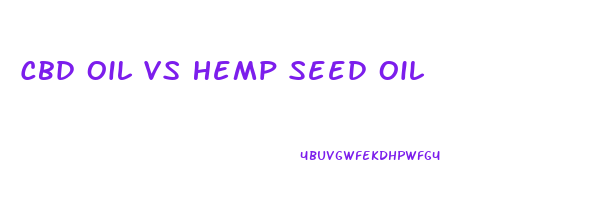Cbd Oil Vs Hemp Seed Oil
