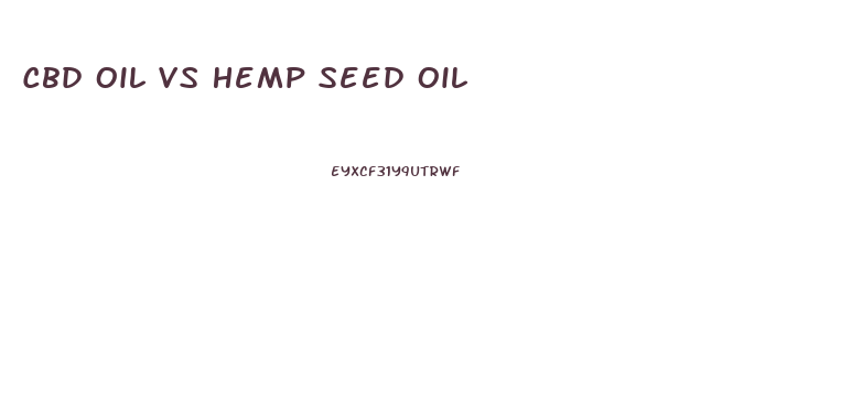 Cbd Oil Vs Hemp Seed Oil