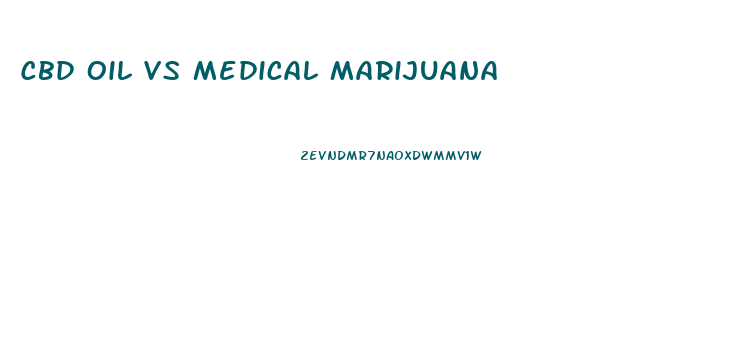 Cbd Oil Vs Medical Marijuana
