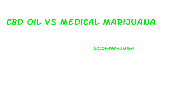 Cbd Oil Vs Medical Marijuana