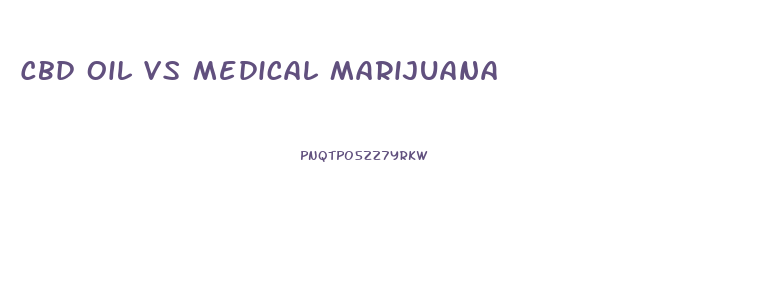 Cbd Oil Vs Medical Marijuana