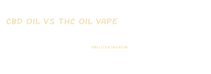 Cbd Oil Vs Thc Oil Vape